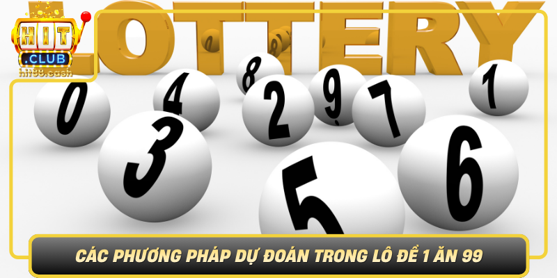 Lô Đề 1 Ăn 99 – Bí Quyết Chơi Hiệu Quả Trên HitClub 2 Cac Phuong Phap Du Doan Trong Lo De 1 An 99