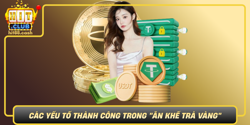 Ăn Khế Trả Vàng – Trải Nghiệm Trò Chơi Hấp Dẫn Tại HitClub 2 Cac Yeu To Thanh Cong Trong An Khe Tra Vang