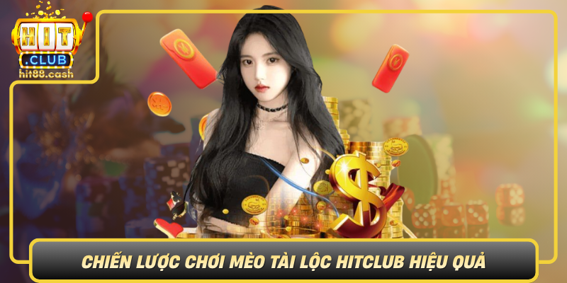 Khám Phá Mèo Tài Lộc- Hành Trình Săn May Mắn Trên HitClub 2 Chien Luoc Choi Meo Tai Loc Hitclub Hieu Qua