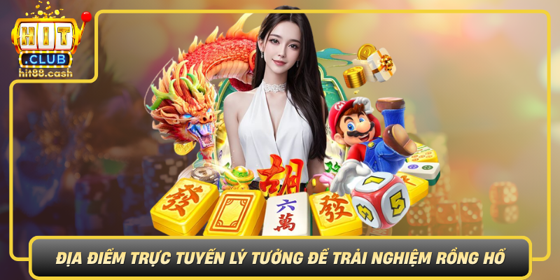 Rồng Hổ – Game Đổi Thưởng Hấp Dẫn, Thắng Lớn Dễ Dàng 2 Hitclub Dia Diem Truc Tuyen Ly Tuong De Trai Nghiem Rong Ho