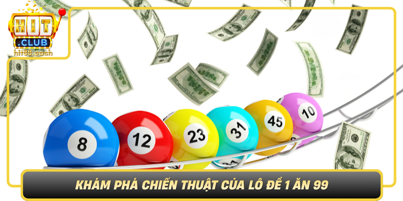 Lô Đề 1 Ăn 99 – Bí Quyết Chơi Hiệu Quả Trên HitClub 1 Kham Pha Chien Thuat Cua Lo De 1 An 99 Diem Dap O Dau