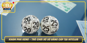 Kham Pha Keno Tro Choi Xo So Dang Cap Tai Hitclub