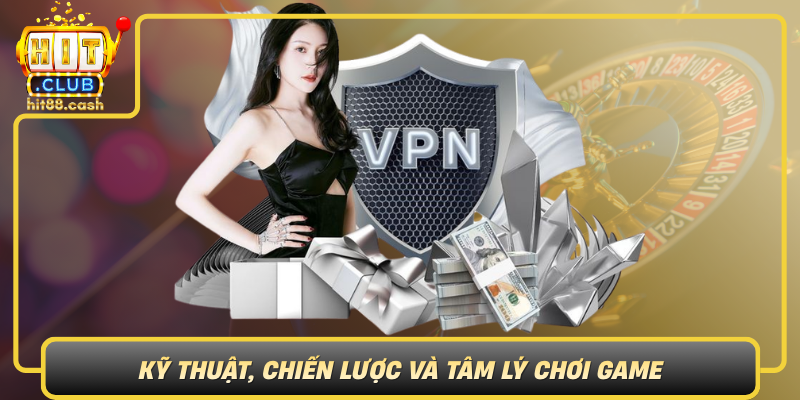 Ăn Khế Trả Vàng – Trải Nghiệm Trò Chơi Hấp Dẫn Tại HitClub 3 Ky Thuat Chien Luoc Va Tam Ly Choi Game