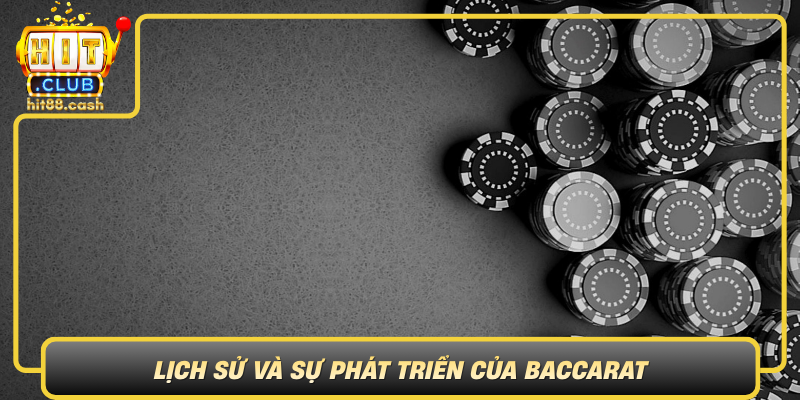 Baccarat – Trải Nghiệm Trò Chơi Đầy Hấp Dẫn Tại HitClub 1 Lich Su Va Su Phat Trien Cua Baccarat