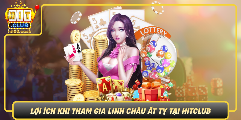 Linh Châu Ất Tỵ - Khám Phá Game Huyền Bí Tại HitClub 3 Loi Ich Khi Tham Gia Linh Chau At Ty Tai Hitclub