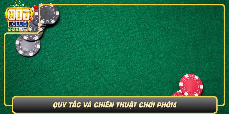 Trải Nghiệm Phỏm Đỉnh Cao – Game Bài Hot Nhất HitClub 2 Quy Tac Va Chien Thuat Choi Phom