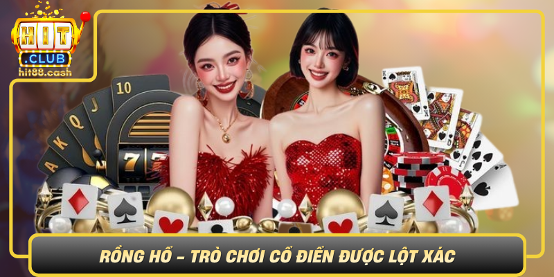 Rồng Hổ – Game Đổi Thưởng Hấp Dẫn, Thắng Lớn Dễ Dàng 1 Rong Ho Tro Choi Co Dien Duoc Lot Xac Tren Nen Tang So