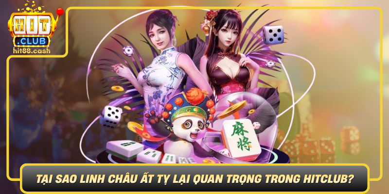 Linh Châu Ất Tỵ - Khám Phá Game Huyền Bí Tại HitClub 2 Tai Sao Linh Chau At Ty Lai Quan Trong Trong Hitclub