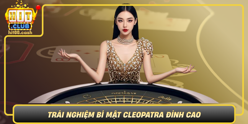Bí Mật Cleopatra – Bí Ẩn Và Kho Báu Của Nữ Hoàng Ai Cập 2 Trai Nghiem Bi Mat Cleopatra Dinh Cao