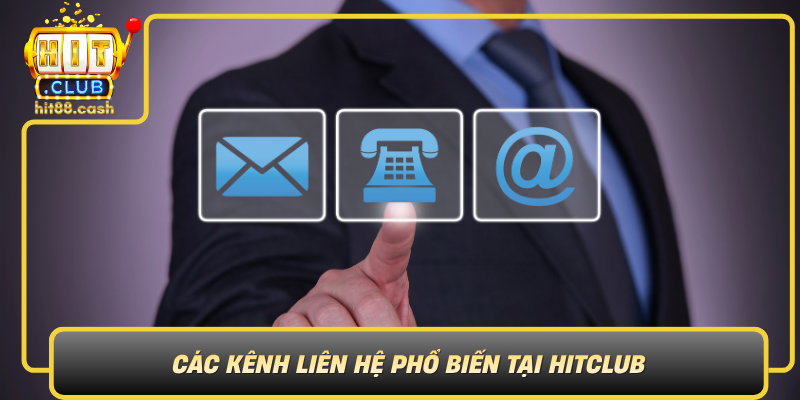 Liên Hệ HitClub – Hỗ Trợ Tận Tâm 24/7 Cho Người Chơi 2 Cac Kenh Lien He Pho Bien Tai Hitclub0