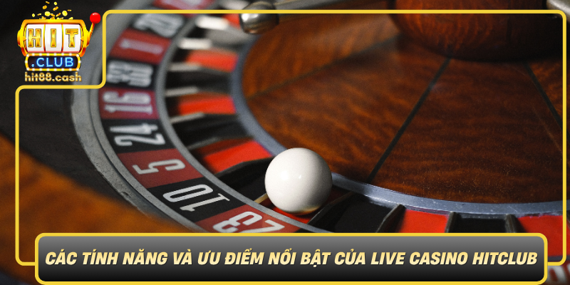 Live Casino HitClub – Trải Nghiệm Casino Trực Tuyến Đỉnh Cao 2 Cac Tinh Nang Va Uu Diem Noi Bat Cua Live Casino Hitclub0