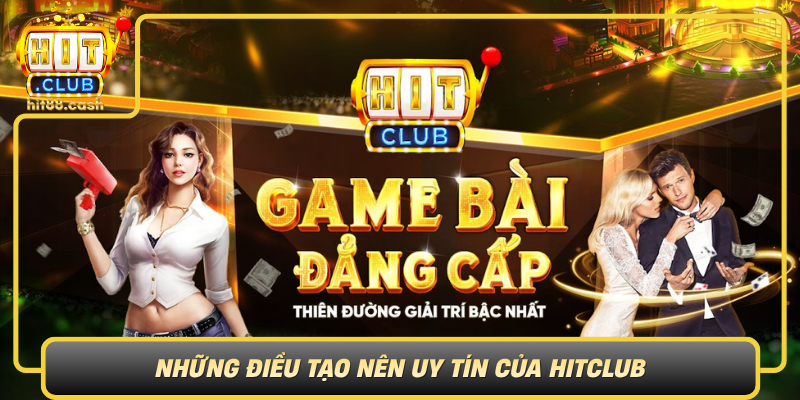 Tải App HitClub – Sân Chơi Game Bài Đỉnh Nhất 2026 1 Nhung Dieu Tao Nen Uy Tin Cua Hitclub
