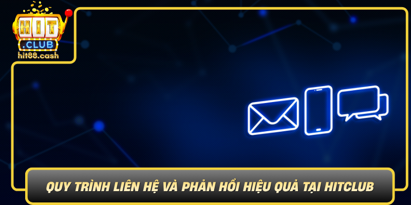 Liên Hệ HitClub – Hỗ Trợ Tận Tâm 24/7 Cho Người Chơi 3 Quy Trinh Lien He Va Phan Hoi Hieu Qua Tai Hitclub0